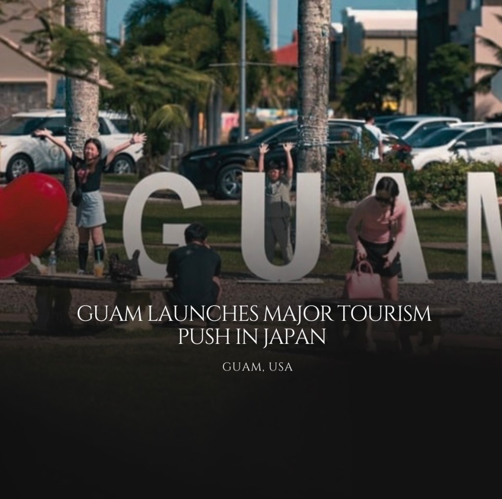 Guam Launches Major Tourism Push in Japan for&nbsp;2026