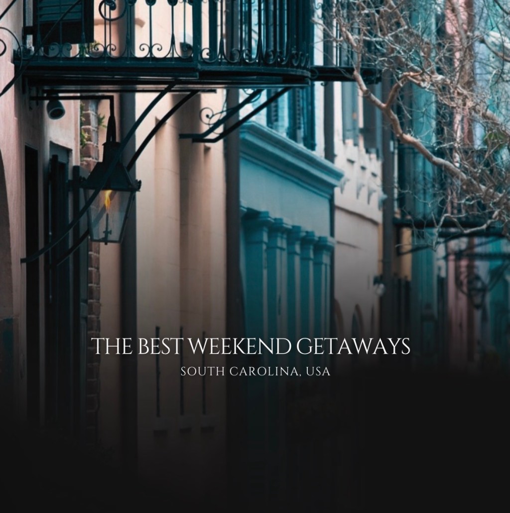 The Best Weekend Getaways in South Carolina for Couples, Families, and Solo Travelers