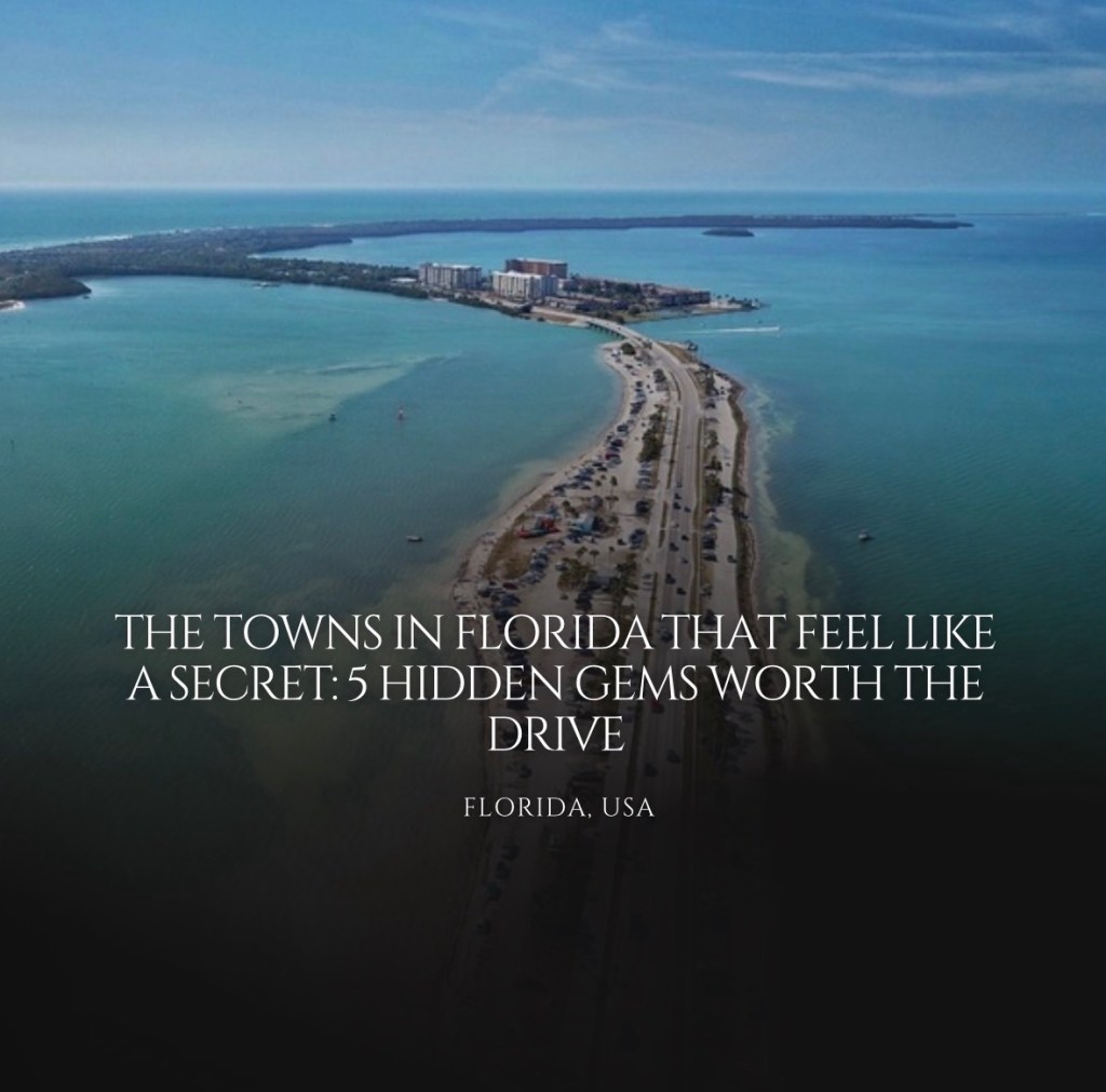 The Towns in Florida That Feel Like a Secret: 5 Hidden Gems Worth the Drive