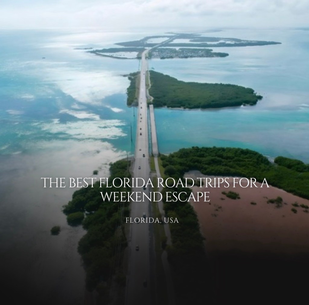 The Best Florida Road Trips for a Weekend Escape